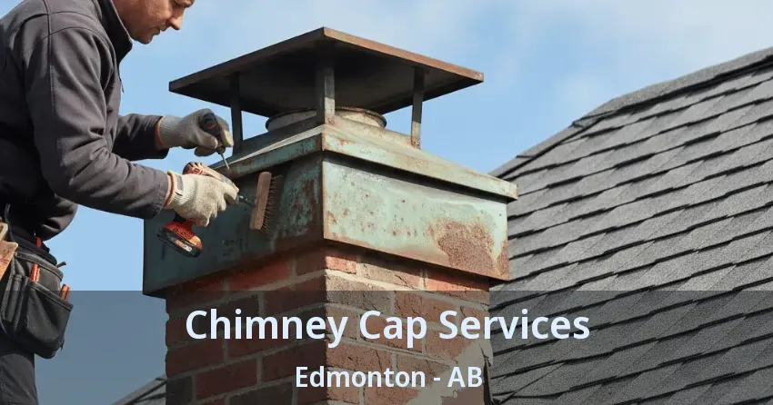 Chimney Cap Services Edmonton - AB Chimney Cap Services Edmonton - AB