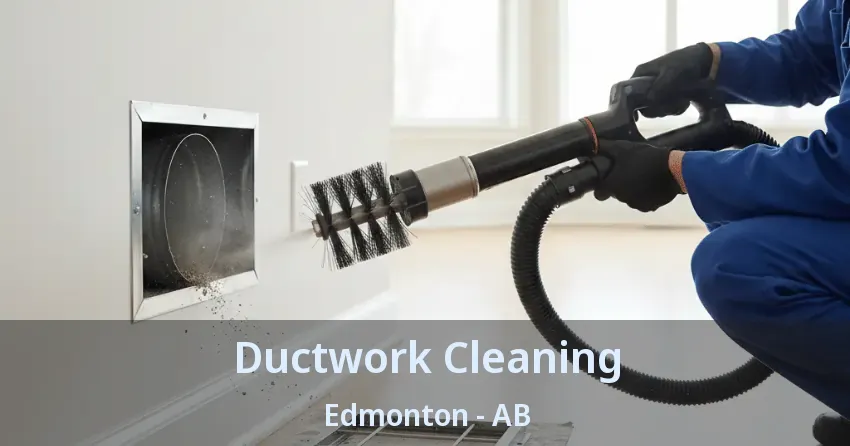 Ductwork Cleaning Edmonton - AB Ductwork Cleaning Edmonton - AB